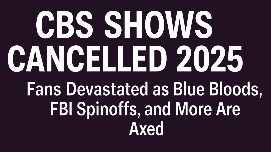 CBS Shows Cancelled 2025 - Full List and Updates | Businesstonow